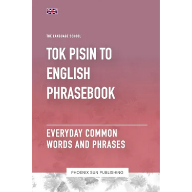 Tok Pisin To English Phrasebook - Everyday Common Words And Phrases