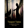 Teapot Tales: A Collection Of Unique Fairy Tales