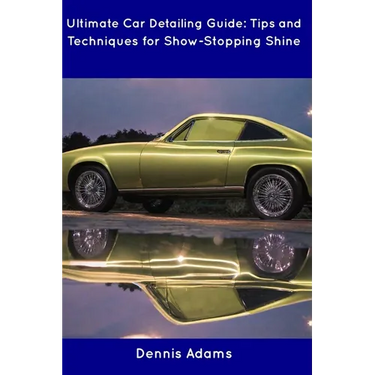 Ultimate Car Detailing Guide: Tips and Techniques for Show-Stopping Shine