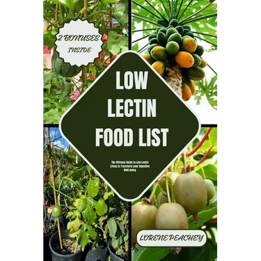 Low Lectin Food List: The Ultimate Guide to Low Lectin Living to Transform your Digestive Well-being