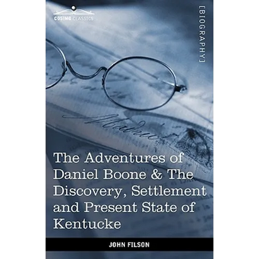 The Adventures of Daniel Boone: The Discovery, Settlement and Present State of Kentucke