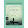 The Fathered by God Participant's Guide: Learning What Your Dad Could Never Teach You (Participant's Guide)
