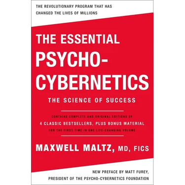 The Essential Psycho-Cybernetics: The Science of Success: Contains Complete and Original Editions of 4 Classic Bestsellers, Plus Bonus Material