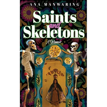 Saints and Skeletons: A Memoir of Living in Mexico