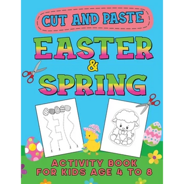 Easter & Spring Cut and Paste Activity Book for Kids Age 4-8: Cutting Practice Workbook for Toddlers & Preschoolers, Boys and Girls - Hand Eye Coordin