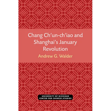 Chang Ch'un-Ch'iao and Shanghai's January Revolution