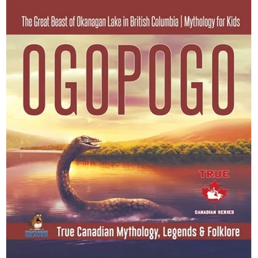 Ogopogo - The Great Beast of Okanagan Lake in British Columbia Mythology for Kids True Canadian Mythology, Legends & Folklore