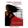 Confidence, Lipstick and Criminal Justice: A Guide For College Women Starting In Criminal Justice