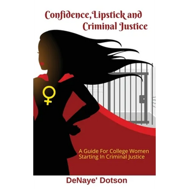 Confidence, Lipstick and Criminal Justice: A Guide For College Women Starting In Criminal Justice