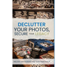 Declutter Your Photos, Secure Your Legacy