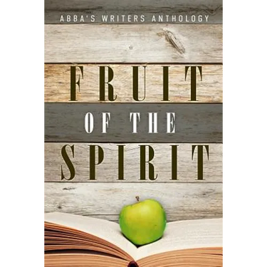 Fruit of the Spirit: ABBA's Writers Anthology