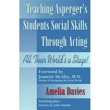 Teaching Asperger's Students Social Skills Through Acting: All Their World Is a Stage!