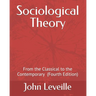 Sociological Theory: From the Classical to the Contemporary