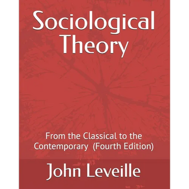 Sociological Theory: From the Classical to the Contemporary