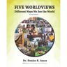 Five Worldviews: Different Ways We See the World