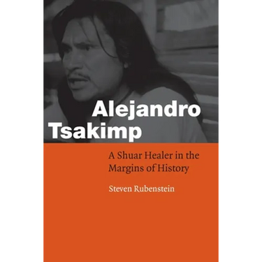 Alejandro Tsakimp: A Shuar Healer in the Margins of History