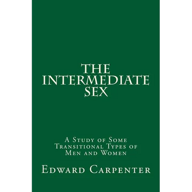The Intermediate Sex: A Study of Some Transitional Types of Men and Women