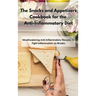 The Snacks and Appetizers Cookbook for the Anti-Inflammatory Diet: Mouthwatering Anti-Inflammatory Recipes To Fight Inflammation on Breaks