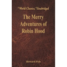 The Merry Adventures of Robin Hood: (World Classics, Unabridged)