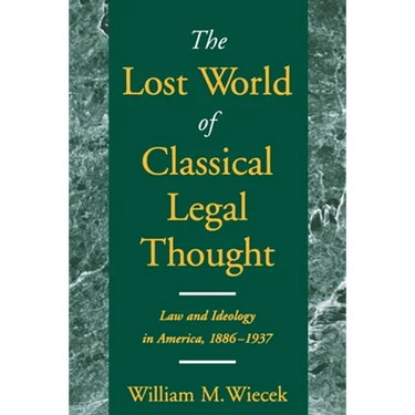 The Lost World of Classical Legal Thought: Law and Ideology in America, 1886-1937