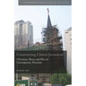 Constructing China's Jerusalem: Christians, Power, and Place in Contemporary Wenzhou