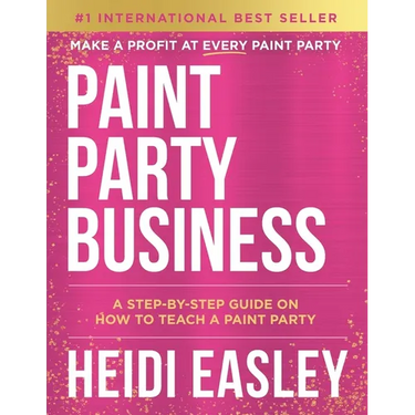 Paint Party Business: A Step by Step Guide on How to Make Money Teaching Paint Parties