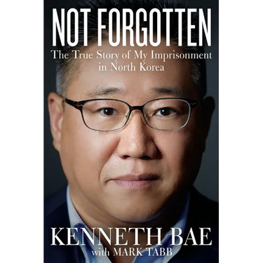 Not Forgotten: The True Story of My Imprisonment in North Korea