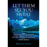 Let Them See You Sweat: Lessons I've Learned on My Personal Journey with Stress