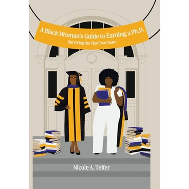 A Black Woman's Guide to Earning a Ph.D.: Surviving the First 2 Years