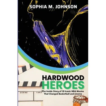 Hardwood Heroes: The InsidStory of 10 Iconic NBA Movies That Changed Basketball and Cinema