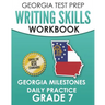 GEORGIA TEST PREP Writing Skills Workbook Georgia Milestones Daily Practice Grade 7: Preparation for the Georgia Milestones English Language Arts Test
