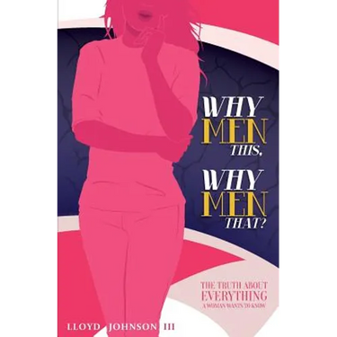 Why Men This, Why Men That?: The Truth About Everything A Woman Wants To Know