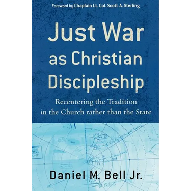 Just War as Christian Discipleship: Recentering the Tradition in the Church Rather Than the State