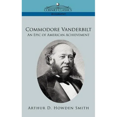 Commodore Vanderbilt: An Epic of American Achievement