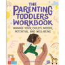 The Parenting Toddlers Workbook: Manage Your Child's Moods, Potential, and Well-Being