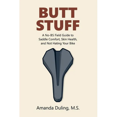 Butt Stuff: A No-BS Field Guide to Saddle Comfort, Skin Health, and Not Hating Your Bike