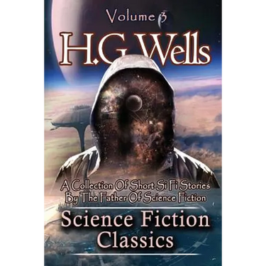 Science Fiction Classics: A Collection Of Short Si Fi Stories By The Father Of Science Fiction