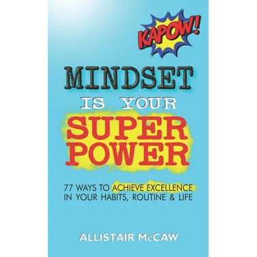 Mindset Is Your Superpower: 77 Ways to Achieve Excellence in Your Habits, Routine & Life