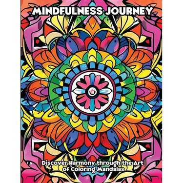 Mindfulness Journey: Discover Harmony through the Art of Coloring Mandalas