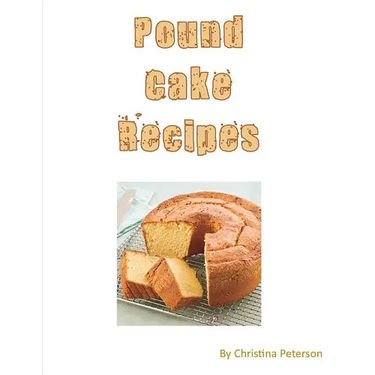 Pound Cake Recipes: Each recipe has a following Note page to follow, easy to make