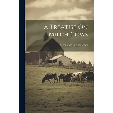 A Treatise On Milch Cows