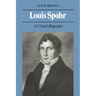 Louis Spohr: A Critical Biography