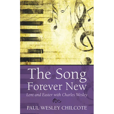 The Song Forever New: Lent and Easter with Charles Wesley