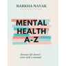 Mental health A-Z: Because life doesn't come with a manual