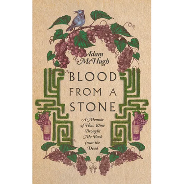 Blood From a Stone: A Memoir of How Wine Brought Me Back from the Dead