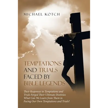 Temptations and Trials Faced by Bible Legends