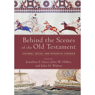Behind the Scenes of the Old Testament: Cultural, Social, and Historical Contexts