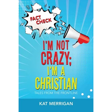 I'm Not Crazy; I'm a Christian: Tales from the Frontline