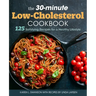 The 30-Minute Low Cholesterol Cookbook: 125 Satisfying Recipes for a Healthy Lifestyle