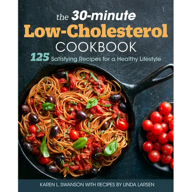 The 30-Minute Low Cholesterol Cookbook: 125 Satisfying Recipes for a Healthy Lifestyle